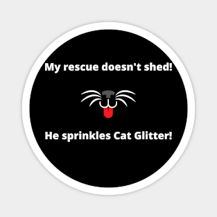 My rescue doesn't shed!  He sprinkles cat glitter! Magnet